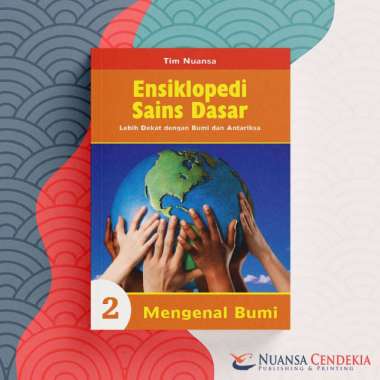 Buku Ensiklopedi Sains Dasar Lebih Dekat dengan Bumi dan Antariksa 2: Mengenal Bumi