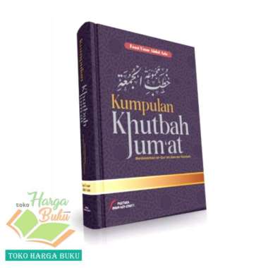 Kumpulan Khutbah Jumat Berdasarkan Al-Quran dan As-Sunnah Khotbah Jum'at Ceramah Tausiyah Kultum - P