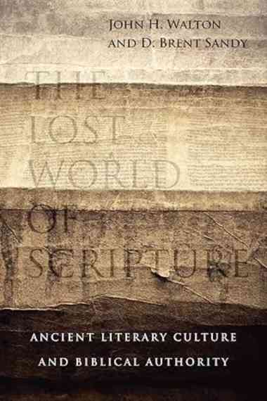 The Lost World of Scripture: Ancient Literary Culture and Biblical Authority (Volume 3) (The Lost Wo