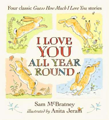 I LOVE YOU ALL YEAR ROUND: FOUR CLASSIC GUESS HOW MUCH I LOVE YOU STORIES