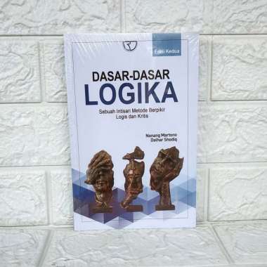 DASAR DASAR LOGIKA EDISI 2 Sebuah Intisari Berfikir Logis dan Kritis Dr. Nanang Martono M.Si Drs. Da