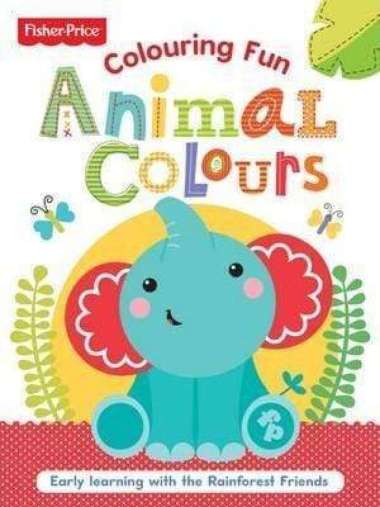 FISHER PRICE: ANIMAL COLOURS- COLOURING FUN