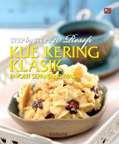 Step By Step 40 Resep Kue Kering Klasik Favorit Sepanjang Masa - Indriani - Buku Resep Masakan Kulin