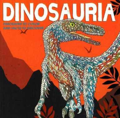 Dinosauria: Dinosaurs to Color and Facts to Discover