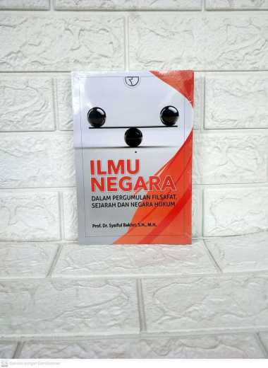 ILMU NEGARA dalam Pergumulan Filsafat Sejarah dan Negara Hukum Prof. Dr. Syaiful Bakhri S.H., M.H. R