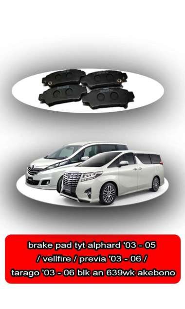 brake pad tyt alphard '03 - 05 vellfire previa '03 - 06 tarago '03 - 06 blk 639wk akebono - 68307 -