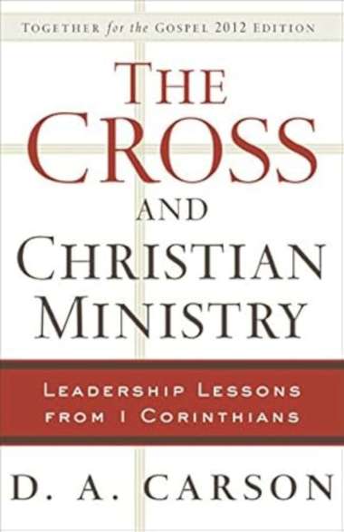 The Cross and Christian Ministry: Leadership Lessons from 1 Corinthians