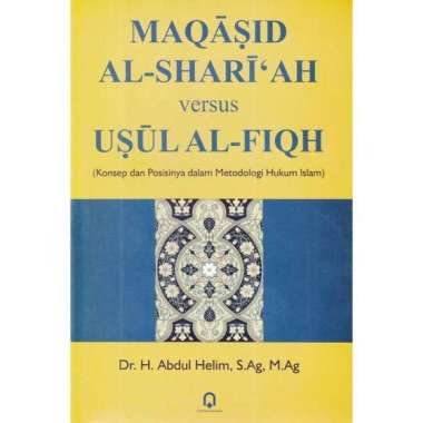 Buku Maqasid Al Shari'ah Versus Usul Al Fiqh Konsep Dan Posisinya