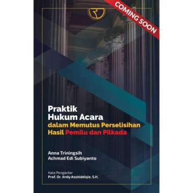 Buku Praktik Hukum Acara Dalam Memutus Perselisihan Hasil Pemilu