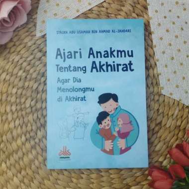 Buku Ajari Anakmu Tentang Akhirat Agar Dia Menolongmu Di Akhirat