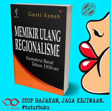 Memikir Ulang Regionalisme Sumatera Barat Tahun 1950 - Gusti Asnan