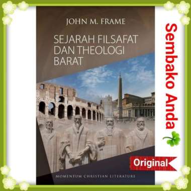 Sejarah Filsafat Dan Theologi Barat. John M. Frame