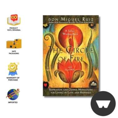 Don Miguel Ruiz : The Circle Of Fire: Inspiration And Guided Meditations For Living In Love And Happ