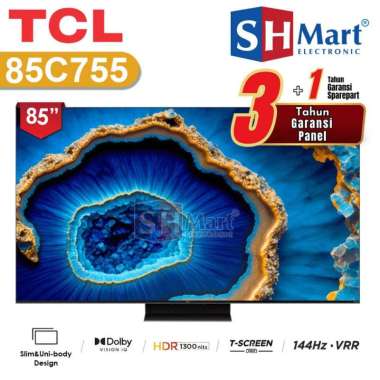 TV TCL 85 INCH 85C755 QD MINI LED 4K UHD SMART GOOGLE TV DOLBY VISION ATMOS GARANSI RESMI