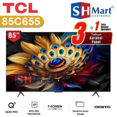 TV TCL 85 INCH 85C655 QLED PRO 4K UHD SMART GOOGLE TV WITH ONKYO GARANSI RESMI