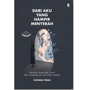 Buku Dari Aku yang Hampir Menyerah - Khoirul Trian