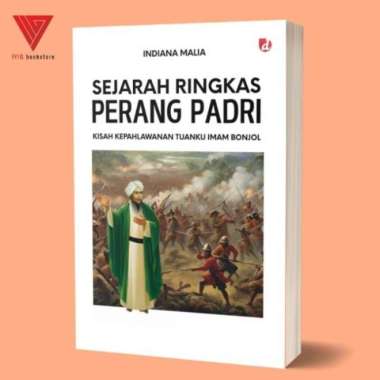 Buku Sejarah Ringkas Perang Padri Kisah Kepahlawanan Tuanku Imam Bonjol - Indiana Malia - DIVA Press