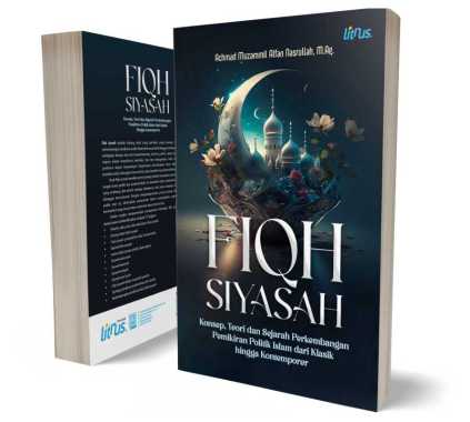 Fiqh Siyasah - Konsep Teori dan Sejarah Perkembangan Pemikiran Politik Islam dari Klasik hingga Kont