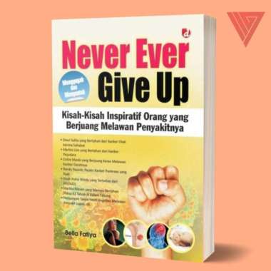 NEVER EVER GIVE-UP; KISAH-KISAH INSPIRATIF ORANG YANG BERJUANG MELAWAN