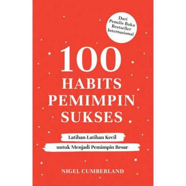 Buku - 100 Habits Pemimpin Sukses: Latihan-Latihan Kecil untuk Menjadi Pemimpin Besar