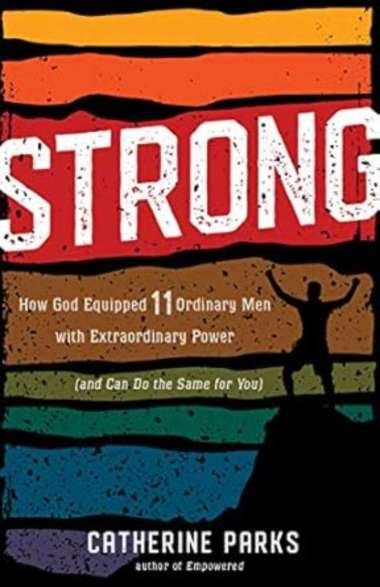 Strong: How God Equipped 11 Ordinary Men with Extraordinary Power (and Can Do the Same for You)