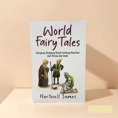 Buku - World Fairy Tales: Dongeng-Dongeng Klasik tentang Kearifan dari Persia dan India by Hartwell 