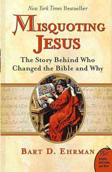 Misquoting Jesus: The Story Behind Who Changed the Bible and Why