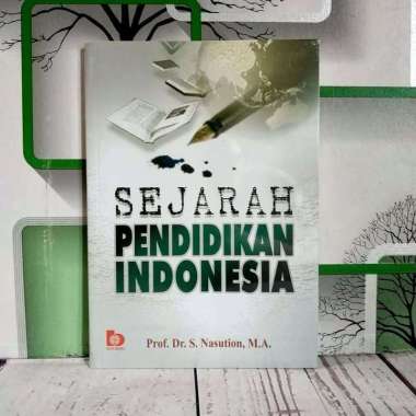SEJARAH PENDIDIKAN INDONESIA Prof. Dr. S. Nasution M.A. BUMI AKSARA TERBATAS AJ-PNDK