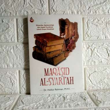 MAQASID AL SYARIAH Dr. Holilur Rohman M.H.I. SETARA PRESS UNGGULAN AJ-ISLU Fakultas Syariah Universi