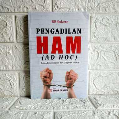 PENGADILAN HAM AD HOC Telaah Kelembagaan dan Kebijakan Hukum RB Sularto SINAR GRAFIKA PREMIUM AJ-HKM