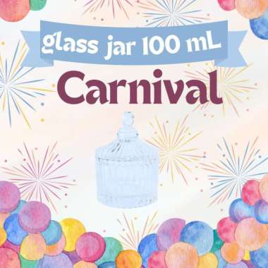 CARNIVAL Glass Jar 100 mL | Toples Kaca | Jar Kaca Cantik