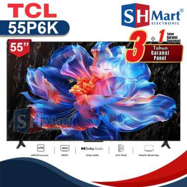 Tcl Android Tv 55 Inch P6K 4K UHD Google Tv Dolby Audio HDR10 55P6K NEW 2025 Garansi Resmi