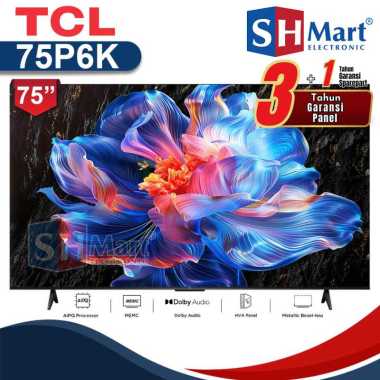 Tcl Tv 75 Inch P6K Smart Google TV HDR 4K UHD AIPQ Processor Dolby Audio 75P6K NEW 2025 Garansi Resm