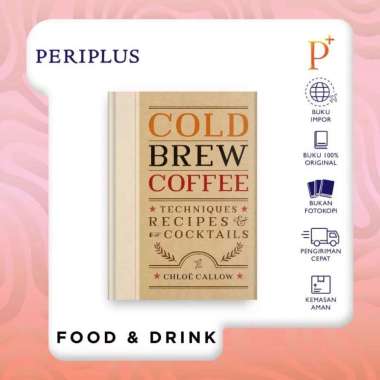 Cold Brew Coffee: Techniques, Recipes & Cocktails - 9781840919493