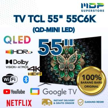 LED TV TCL 55" 55C6K ( GOOGLE TV/QD-MINI LED/4K)