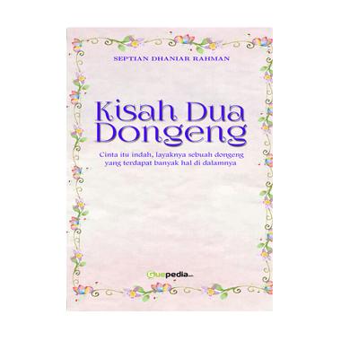Kisah Dua Dongeng By Septian Dhaniar Rahman Buku Novel
